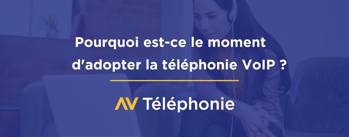 Téléphonie VoIP : Pourquoi est-ce le moment de l&rsquo;adopter ?