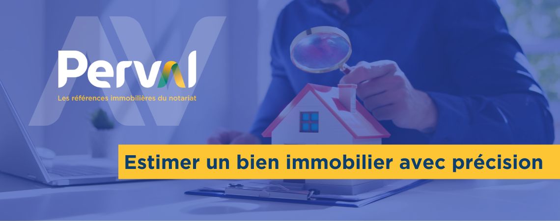 Comment estimer un bien immobilier avec précision ? Découvrez l’outil Perval