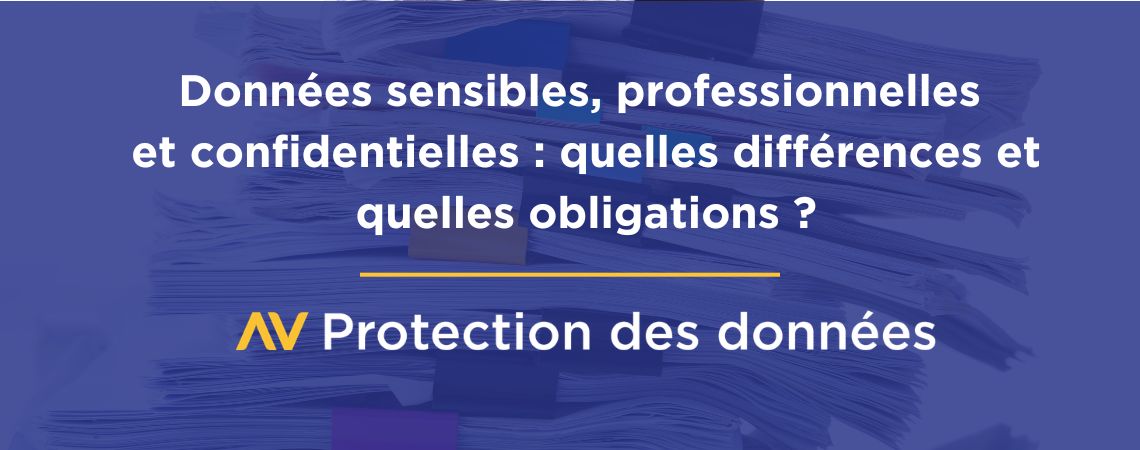 Les données sensibles, professionnelles, confidentielles : quels réels points communs et différences entre ces termes ?