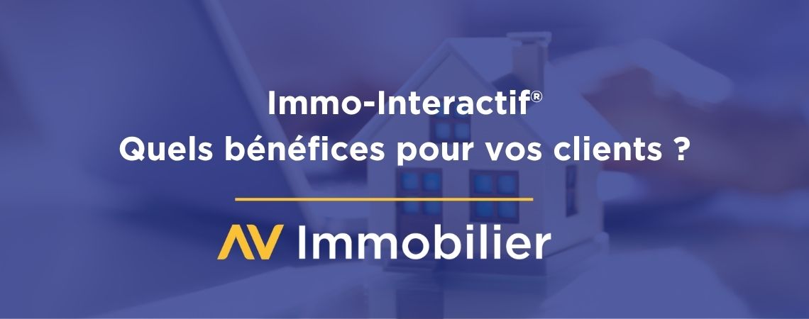 Immo-Interactif® : quels bénéfices pour vos clients ?