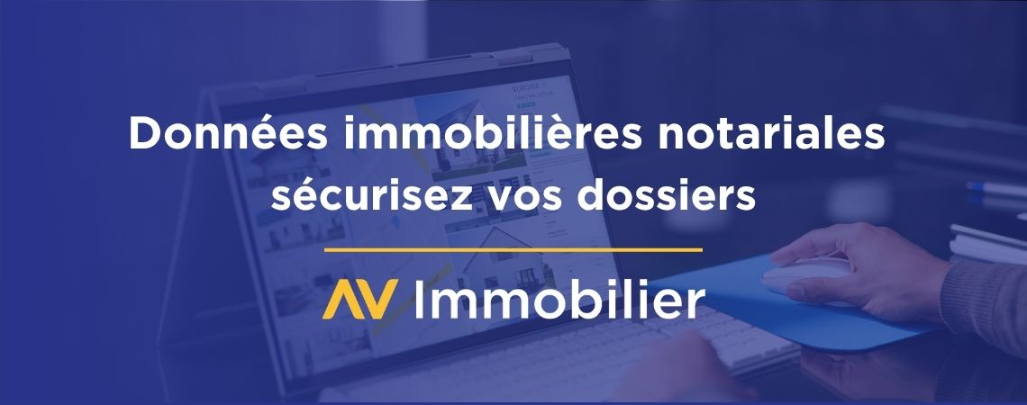 Comment les données immobilières notariales sécurisent vos dossiers ?