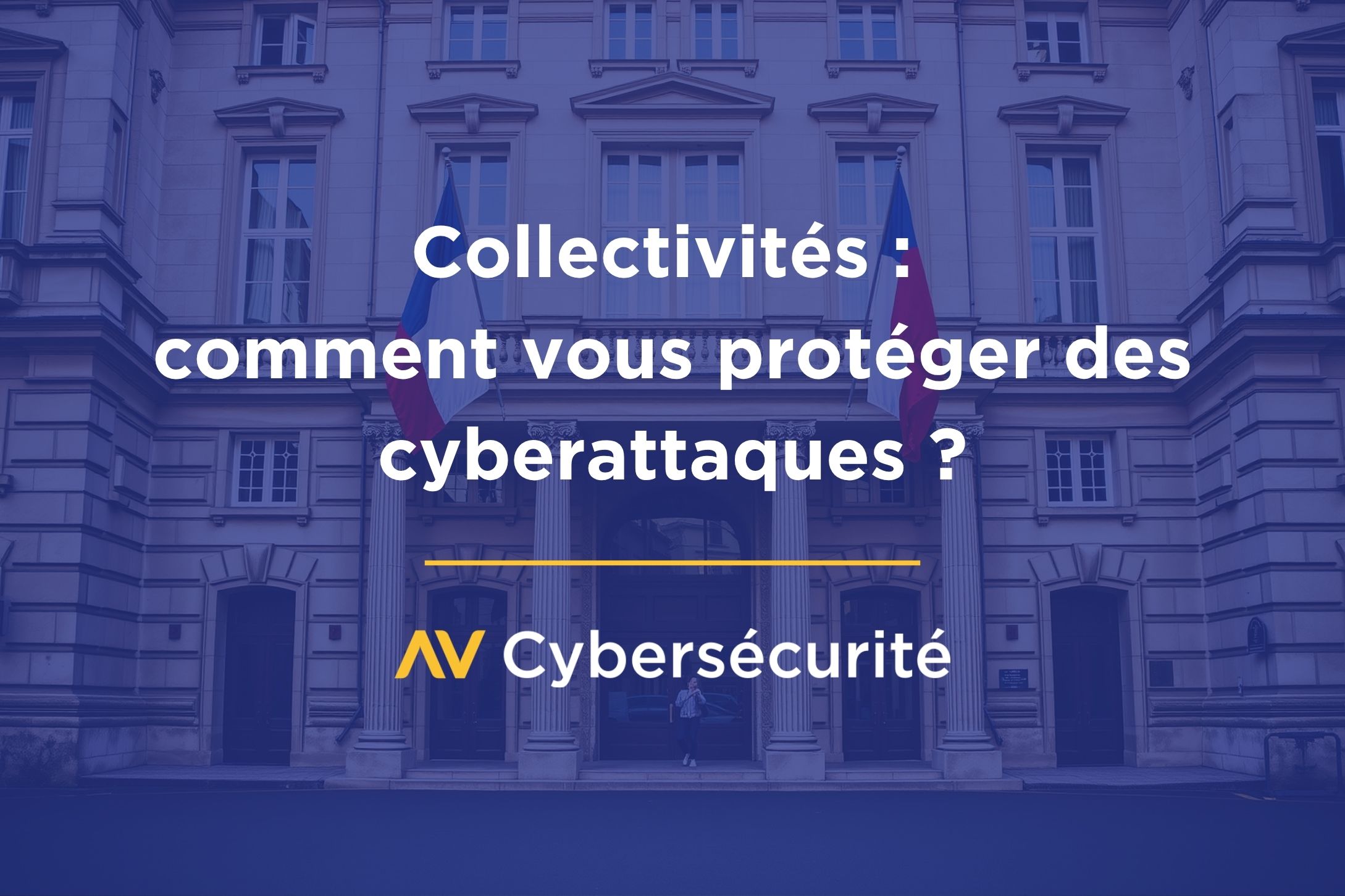 Collectivités : comment vous protéger des cyberattaques ?