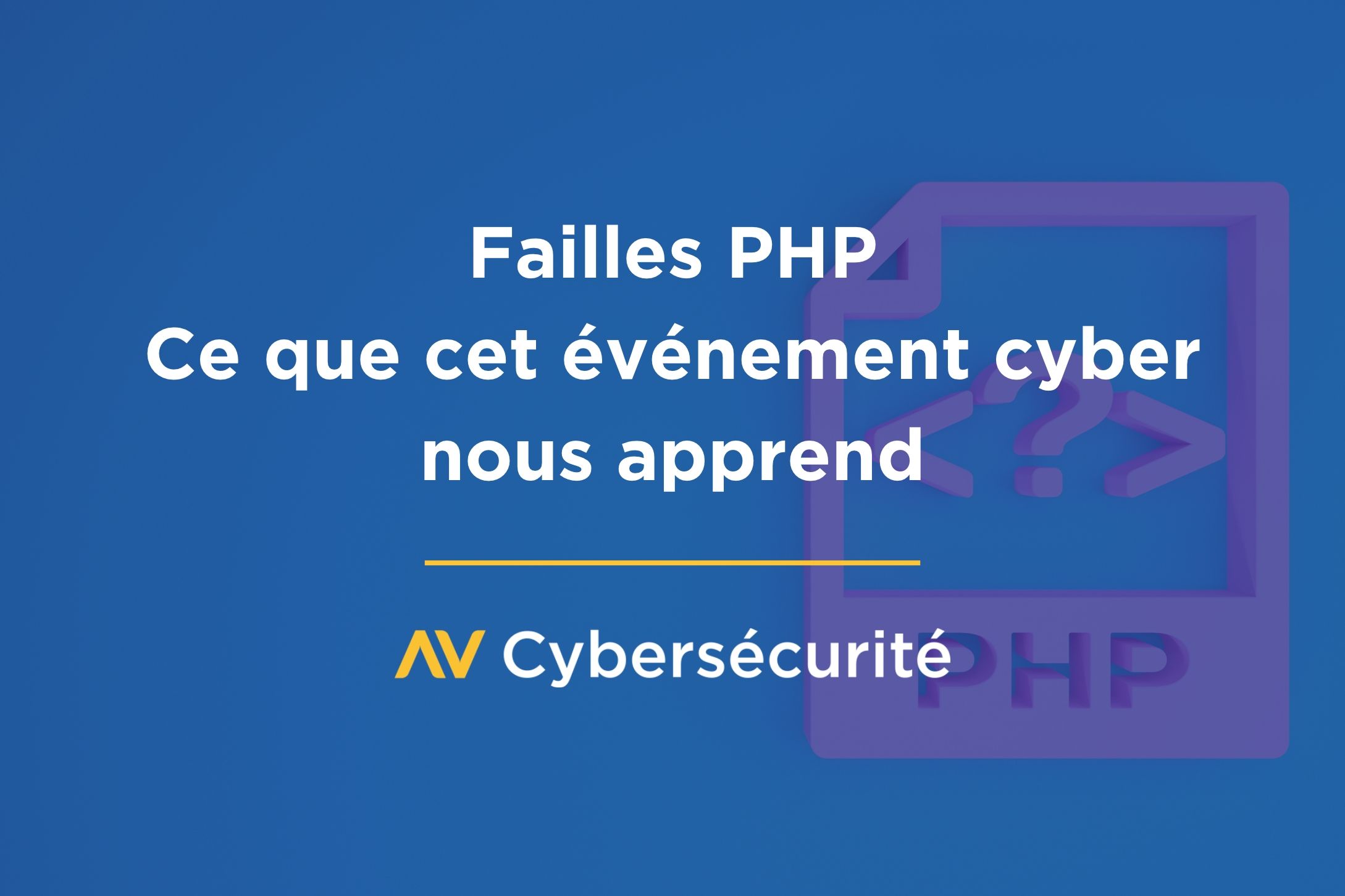Failles PHP : ce que cet événement cyber nous apprend